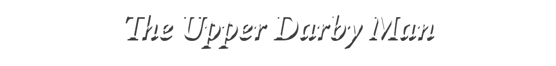 ﻿The Upper Darby Man